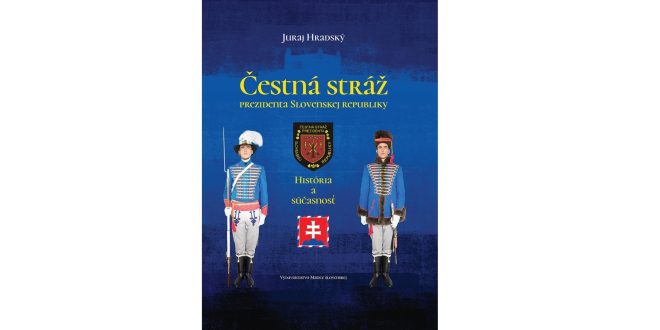 , Vo Vydavateľstve Matice slovenskej vyšlo jedinečné knižné dielo Čestná stráž prezidenta Slovenskej republiky – História a súčasnosť